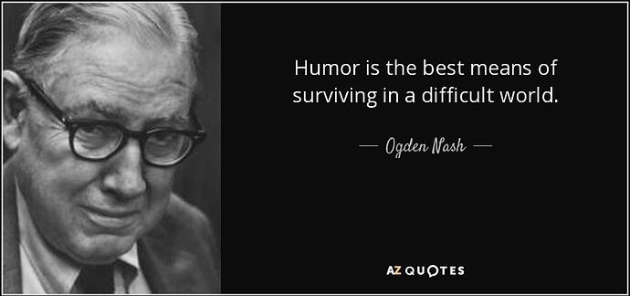 quote-humor-is-the-best-means-of-surviving-in-a-difficult-world-ogden-nash-87-14-97